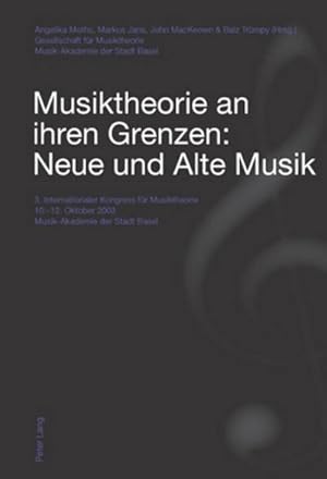 Seller image for Musiktheorie an ihren Grenzen: Neue und Alte Musik : 3. Internationaler Kongress fr Musiktheorie 10.-12. Oktober 2003 - Musik-Akademie der Stadt Basel for sale by AHA-BUCH GmbH