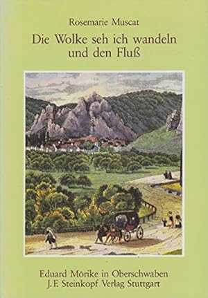 Bild des Verkufers fr Die Wolke seh ich wandeln und den Fluss. Eduard Mrike in Oberschwaben 1828 - 1829. Ein Bericht in Verbindung mit Auszgen aus seinen Briefen und Gedichten. zum Verkauf von Allguer Online Antiquariat