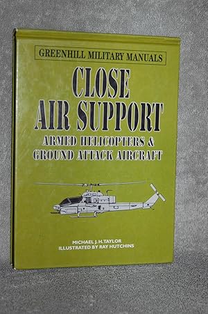 Bild des Verkufers fr Close Air Support; Armed Helicopters & Ground Attack Aircraft (Greenhill Military Manuals) zum Verkauf von Books by White/Walnut Valley Books