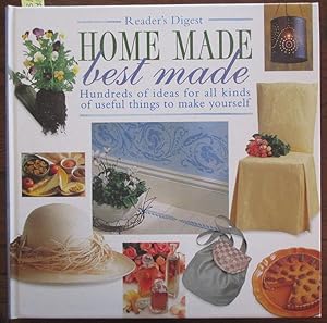 Home Made Best Made: Hundreds of Ideas For All Kinds of Useful Things to Make Yourself (Reader's ...