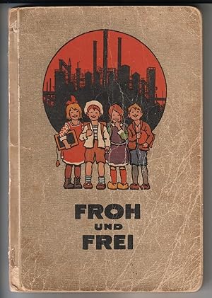 Seller image for FROH und FREI. Erstes Lesebuch fr die Kinder des westflischen Industriegebietes. Herausgegeben vom Westflischen Lehrerverein. Bildknstler: Ernst Kutzer - Wien. Druck und Verlag von W. Crwell, Dortmund. Wohl der Zweite Teil, da dies [Inhaltsverzeichnis des zweiten Teils] hinten im Inhaltsverzeichnis genannt wird. for sale by GAENSAN Versandantiquariat