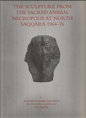 The Sculpture from the Sacred Animal Necropolis at North Saqqâra 1964-76 (Excavation Memoirs)