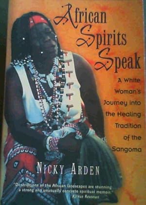 African Spirits Speak: A White Woman's Journey into the Healing Tradition of the Sangoma