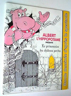 Imagen del vendedor de Albert l'Hippopotame prsente Le Prisonnier du chteau perdu . Bande dessine ralise d'aprs le spectacle a la venta por Claudine Bouvier