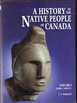 A History of the Native People of Canada: Volume (one) 1 -(10,000-1,000 B.C.) Mercury Series Arch...