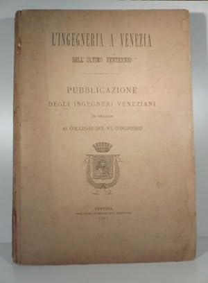 L'ingegneria a Venezia dell'ultimo ventennio. Pubblicazione degli ingegneri veneziani in omaggio ...