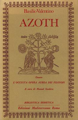 Azoth ovvero L'Occulta Opera Aurea dei Filosofi.