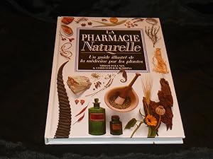 La Pharmacie Naturelle. Un Guide Illustré De La Médecine Par Les Plantes