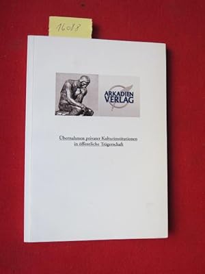 Bild des Verkufers fr Die bernahme privater Kulturinstitutionen in ffentliche Trgerschaft. zum Verkauf von Versandantiquariat buch-im-speicher