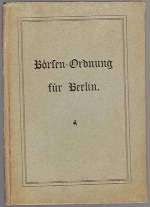 Börsen-Ordnung für Berlin. [Vorstehende Börsenordnung tritt am 2. Januar 1909 in Kraft].