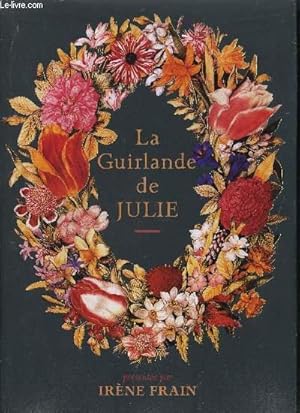 Seller image for LA GUIRLANDE DE JULIE SUIVIES D'UN DICTIONNAIRE DU LANGAGE DES FLEURS AUX FONS DE CHIFFRER ET DECHIFFRER VOS TENDRES MESSAGES FLORAUX for sale by Le-Livre