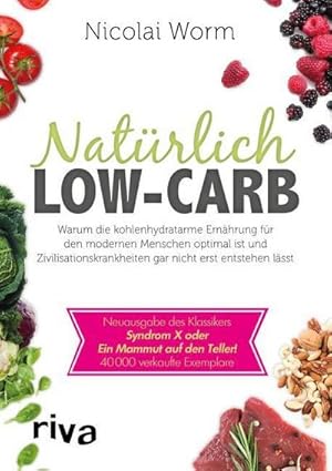 Bild des Verkufers fr Natrlich Low-Carb : Warum die kohlenhydratarme Ernhrung fr den modernen Menschen optimal ist und Zivilisationskrankheiten gar nicht erst entstehen lsst - Neuausgabe des Klassikers Syndrom X oder Ein Mammut auf den Teller! zum Verkauf von AHA-BUCH GmbH