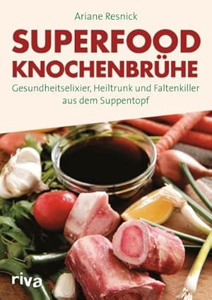 Bild des Verkufers fr Superfood Knochenbrhe : Gesundheitselixier, Heiltrunk und Faltenkiller aus dem Suppentopf zum Verkauf von AHA-BUCH GmbH