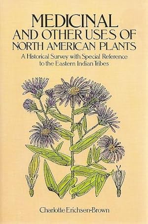 Seller image for Medicinal and Other Uses of North American Plants - A Historical Survey with Special Reference to the Eastern Indian Tribes for sale by Mike Park Ltd