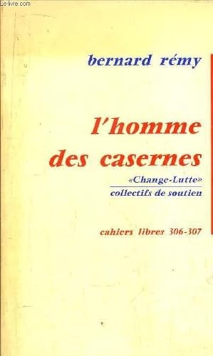 Bild des Verkufers fr L'HOMME DES CASERNES / CHANGE-LUTTE / COLLECTIFS DE SOUTIEN - CAHIERS LIBRES 306-307 zum Verkauf von Le-Livre