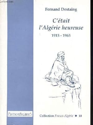 Seller image for C'ETAIT L'ALGERIE HEUREUSES - 1915-1965. / N18 DE LA COLLECTION "FRANCE-ALGERIE". for sale by Le-Livre