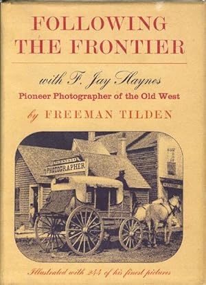 Seller image for FOLLOWING THE FRONTIER WITH F. JAY HAYNES, PIONEER PHOTOGRAPHER OF THE OLD WEST for sale by BUCKINGHAM BOOKS, ABAA, ILAB, IOBA