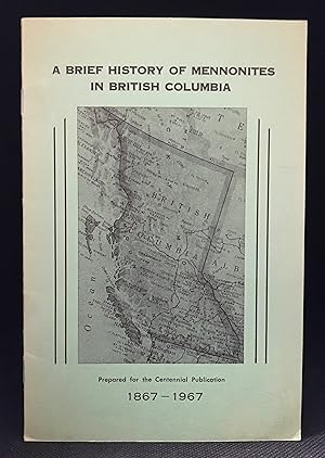 Seller image for A Brief History of Mennonites in British Columbia; Prepared for the Centennial Publication 1867-1967 for sale by Burton Lysecki Books, ABAC/ILAB