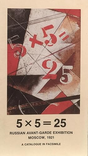 5 x 5 = 25 Russian Avant-Garde Exhibition Moscow, 1921:A Catalogue in Facsimile