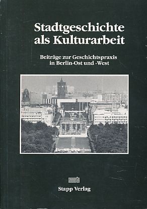 Bild des Verkufers fr Stadtgeschichte als Kulturarbeit. Beitrge zur Geschichtspraxis in Berlin-Ost und -West. Mit Andreas Ludwig. Dokumentation der Tagung "Stadtgeschichte und die Entwicklung des Neuen Berlin - Stand und Funktion der Stadtgeschichtsforschung" am 7. und 8. Juni 1990 im Rathaus Charlottenburg. Veranst. vom Bezirksamt Charlottenburg von Berlin in Verbindung mit der Historischen Kommission zu Berlin. zum Verkauf von Fundus-Online GbR Borkert Schwarz Zerfa