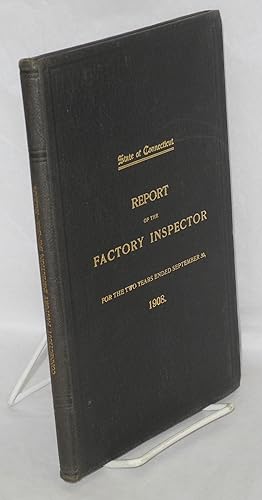 First biennial report of the Factory Inspector to the Governor: for the two years ended September...