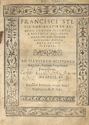 Francisci Sylvii Ambianatis In Ausonii Griphon expositio a Bartholo Aquinate Maidano philosophiae...