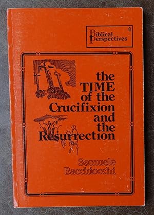 The Time of the Crucifixion and the Resurrection (Biblical Perspectives 4)