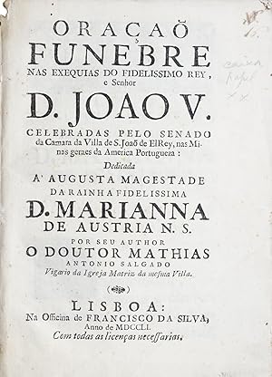 Immagine del venditore per Orao funebre nas exequias do fidelissimo Rey, e Senhor D. Joo V, celebradas pelo Senado da Camara da Villa de S. Joo de ElRey, nas Minas Geraes da America Portugueza: Dedicada  Augusta Magestade da Rainha Fidelissimia D. Marianna de Austria N.S. por seu author O Doutor Mathias Antonio Salgado Vigario da Igreja Matriz da mesma Villa. venduto da Richard C. Ramer Old and Rare Books