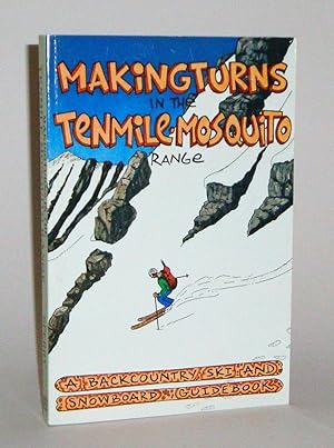Making Turns in the Tenmile-Mosquito Range: A Backcountry Ski and Snowboard Guide Book