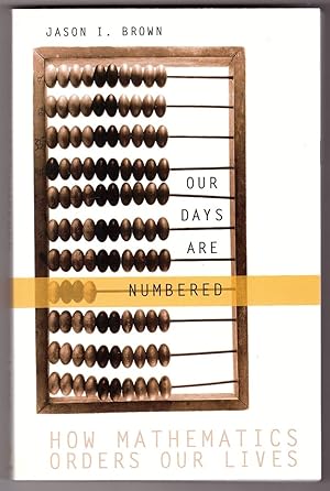 Imagen del vendedor de Our Days Are Numbered How Mathematics Orders Our Lives a la venta por Ainsworth Books ( IOBA)