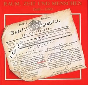 Raum, Zeit und Menschen 1840 - 1990. 150 Jahre Sparkasse im Landkreis Bayreuth. Herausgegeben von...