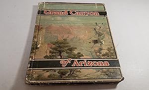 The Grand Canyon of Arizona: Being a Book of Words from Many Pens, About the Grand Canyon of the ...