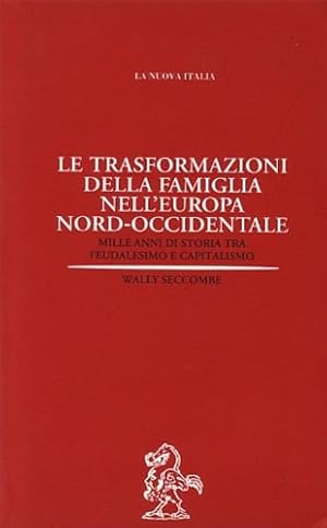 Seller image for Le trasformazioni della famiglia nell'Europa Nord- Occidentale. Mille anni di storia tra feudalesimo e capitalismo. for sale by FIRENZELIBRI SRL