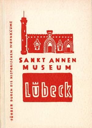 Bild des Verkufers fr Sankt-Annen-Museum Lbeck. Fhrer durch die historischen Wohnrume. Mit vielen Abbildungen nach Aufnahmen von Wilhelm Castelli jr. zum Verkauf von Antiquariat Heinz Tessin