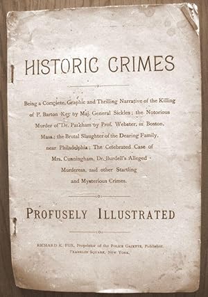 HISTORIC CRIMES. Being a Complete, Graphic and Thrilling Narrative of the Killing of P Barton Key...