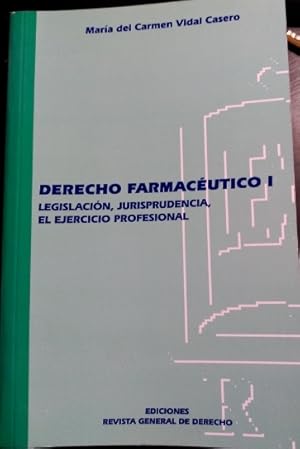 DERECHO FARMACEUTICO I. LEGISLACION, JURISPRUDENCIA, EL EJERCICIO PROFESIONAL.