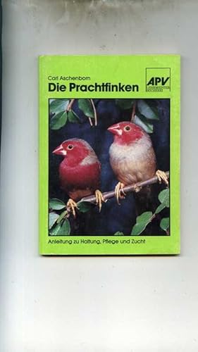 Die Prachtfinken. Eine Anleitung zur Haltung, Pflege und Zucht. Neubearbeitet von Georg A. Radtke...