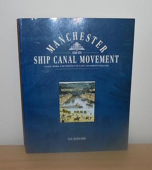 Seller image for Manchester and Its Ship Canal Movement : Class, Work and Politics in Late-Victorian England for sale by M. C. Wilson