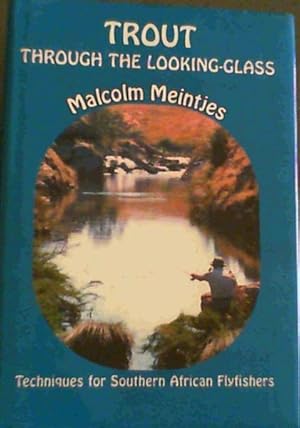 Imagen del vendedor de Trout through the lookingglass: Tackle and techniques for Southern African flyfishers a la venta por Chapter 1