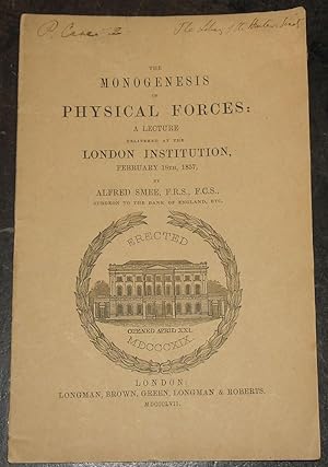 The Monogenesis of Physical Forces: A Lecture Delivered at the London Institution, February 18th,...
