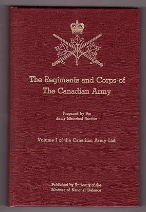 The Regiments and Corps of The Canadian Army Volume 1 of the Canadian Army List