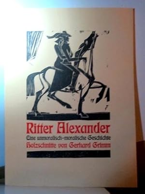 Ritter Alexander. Eine unmoralisch-moralische Geschichte. Mit 9 Original-Holzschnitten von G. Grimm.