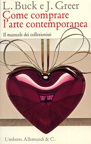 Image du vendeur pour Come comprare l'arte contemporanea. Il manuale dei collezionisti mis en vente par Libro Co. Italia Srl
