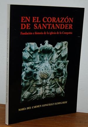 Imagen del vendedor de EN EL CORAZN DE SANTANDER. Fundacin e historia de la iglesia de la Compaa a la venta por EL RINCN ESCRITO