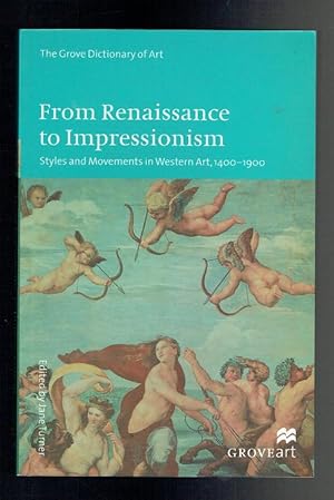 Image du vendeur pour From Renaissance to Impressionism. Styles and Movements in Western Art, 1400-1900 (The Grove Dictionary of Art) mis en vente par Sonnets And Symphonies
