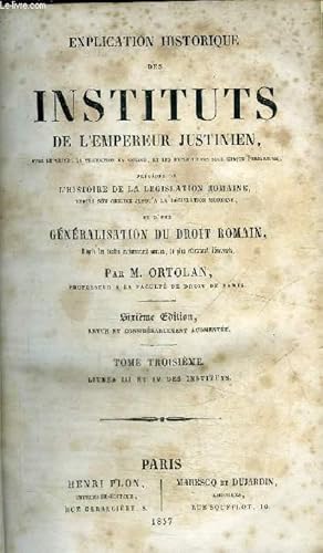 Bild des Verkufers fr EXPLICATION HISTORIQUE DES INSTITUTS DE L'EMPEREUR JUSTINIEN - TOME TROISIEME zum Verkauf von Le-Livre