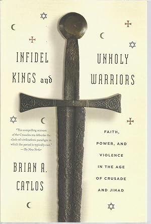 Seller image for Infidel Kings and Unholy Warriors for sale by The Book Junction