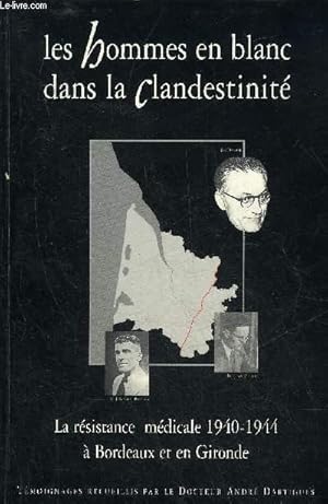 Bild des Verkufers fr LES HOMMES EN BLANC DANS LA CLANDESTINITE - LA RESISTANCE MEDICALE 1940-1944 A BORDEAUX ET EN GIRONDE. zum Verkauf von Le-Livre