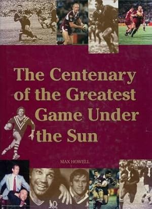 The Centenary of the Greatest Game Under the Sun : One Hundred Years of Rugby League in Queensland