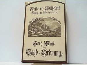 König Friedrich Wilhelm I in Preußen. Holz-, Mast- und Jagdordnung aus dem Jahre 1720. Faksimilea...